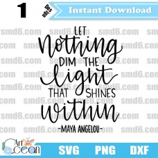 Let nothing dim the light that shines within SVG,PNG,DXF,maya angelou svg,Vector,Silhouette,Cut File,Cricut File